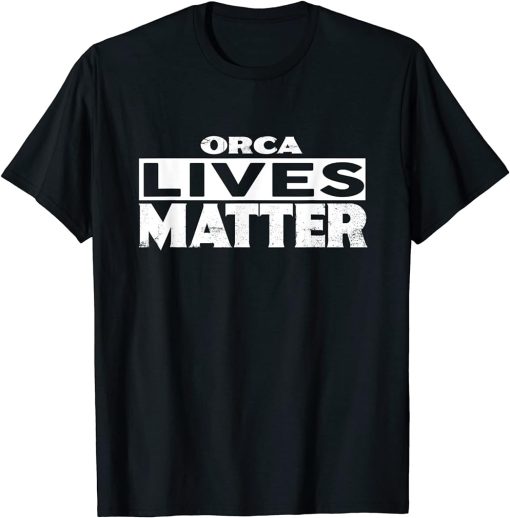 ORCA Lives Matter T-Shirt ORCAS T-Shirt