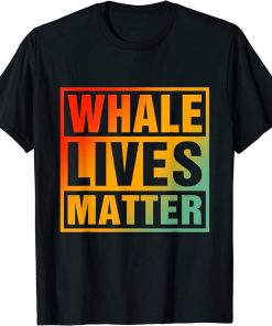 Whale Lives Matter - Love Orcas T-Shirt